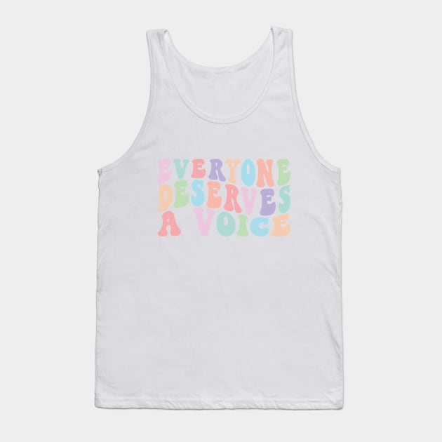 Everyone Deserves A Voice Tank Top by BeKindToYourMind